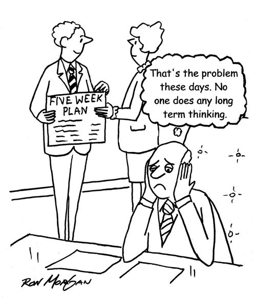 "That's the problem these days. No one does any long term thinking."