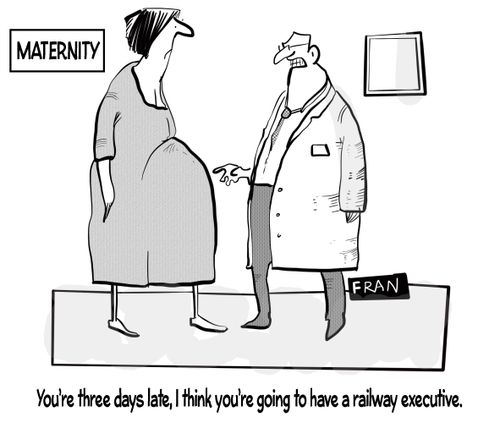 "You're three days late, I think you're going to have a railway executive."