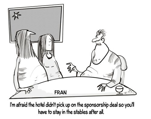 "I'm afraid the hotel didn't pick up the sponsorship deal so you have to stay in the stables after all."