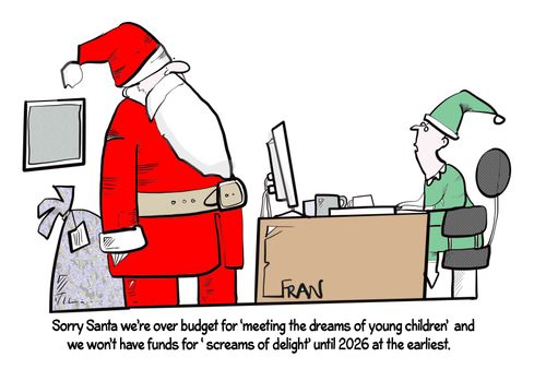 "Sorry Santa we're over budget for 'meeting the dreams of young children' and we won't have funds for 'screams of delight' until 2026 at the earliest."
