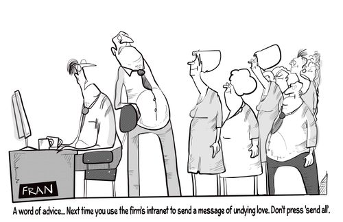 "A word of advice. . . next time you use the firm's intranet to send a message of undying love. Don't press 'send all'."