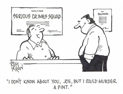 "I don't know about you, Joe, but I could murder a pint."