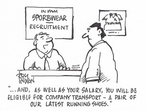 "...and, as well as your salary, you will be eligible for company transport - a pair of our latest running shoes."