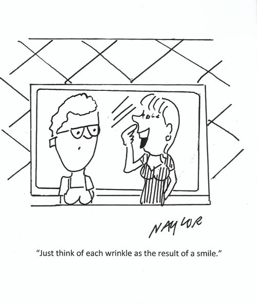 "Just think of each wrinkle as the result of a smile."