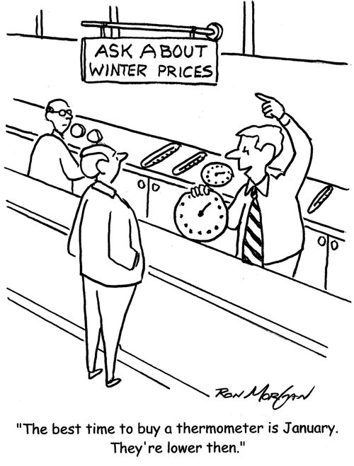 "The best time to buy a thermometer is January. They're lower then."