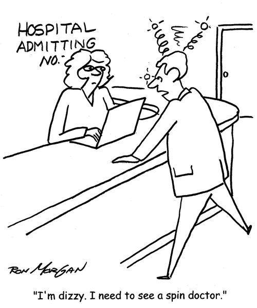 "I'm dizzy. I need to see a spin doctor."