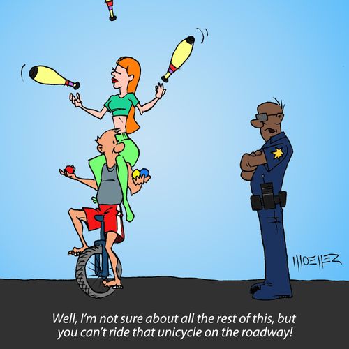 "Well, I'm not sure about all the rest of this, but  you can't ride that unicycle on the roadway!"