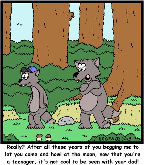 "Really? After all these years of you begging me to let you come and howl at the moon, now that you're a teenager, it's not cool to be seen with your dad!"