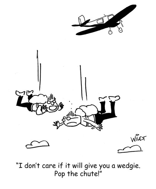 "I don't care if it will give you a wedgie. Pop the chute!"