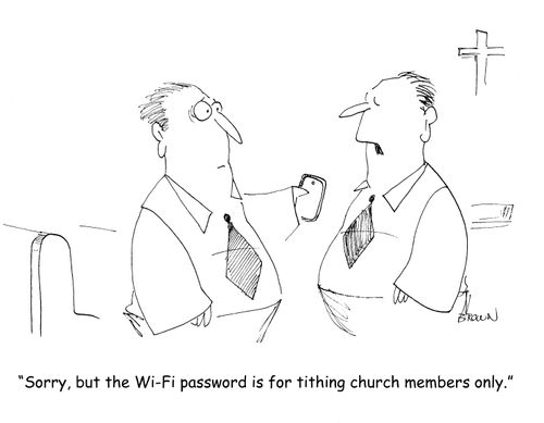 "Sorry, but the Wi-Fi password is for tithing church members only."