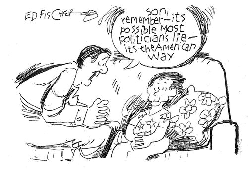 "Son, remember - its possible most politicians lie - it's the American way."