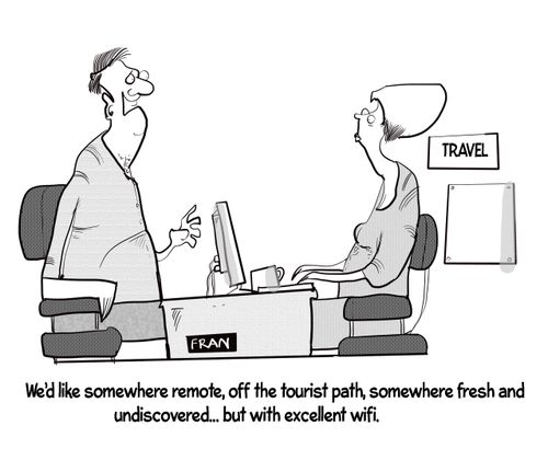 "We'd like somewhere remote, off the tourist path, somewhere fresh and undiscovered. . . but with excellent wifi."