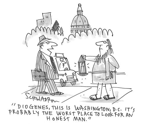 "Diogenes, this is Washington, D.C. It's probably the worst place to look for an honest man."