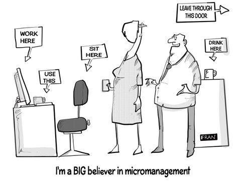 "I'm a big believer in micromanagement."