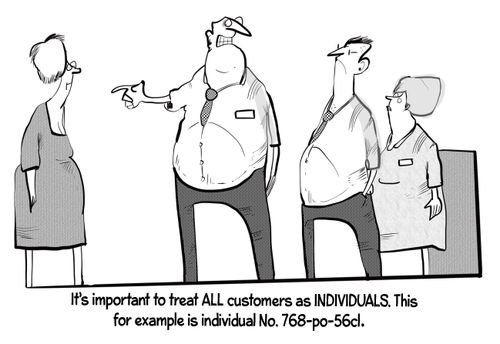 "It's important to treat ALL customers as INDIVIDUALS. This for example is individual No. 768-po-56cl."
