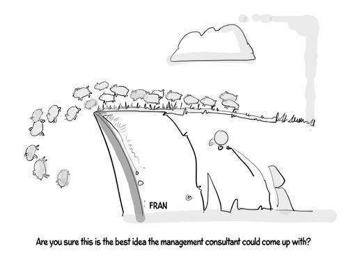 "Are you sure this is the best idea the management consultant could come up with?"