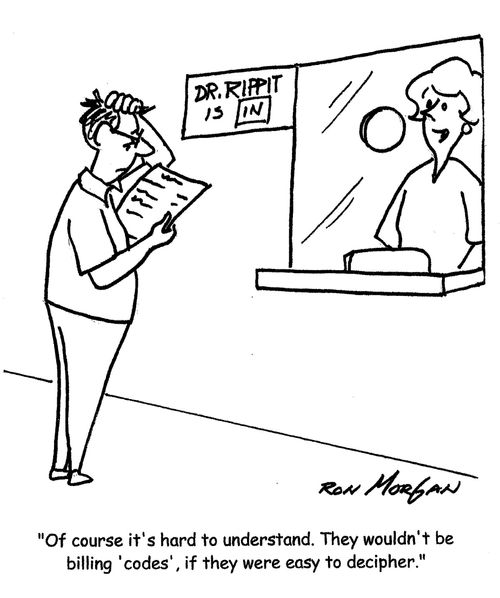 "Of course it's hard to understand. They wouldn't be billing 'codes' , if they were easy to decipher."