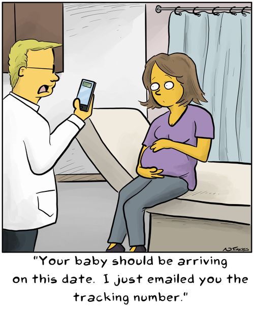 "Your baby should be arriving on this date. I just emailed you the tracking number."