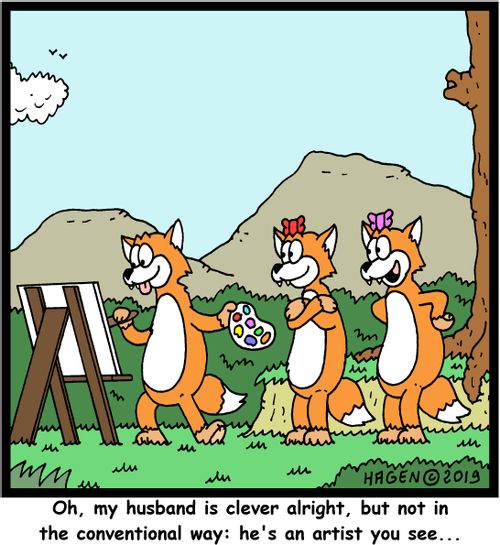 "Oh, my husband is clever alright, but not in the conventional way: he's an artist you see..."