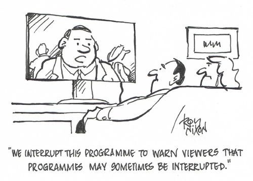 "We interrupt this programme to warn viewers that programmes may sometimes be interrupted."