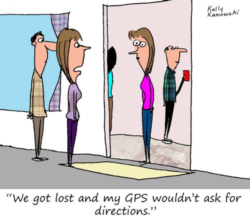 "We got lost and my GPS wouldn't ask for directions."