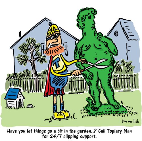 Have you let things go a bit in the garden. . ? Call Topiary Man for 24/7 clipping support."