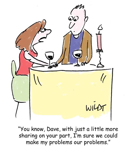 "You know, Dave, with just a little more sharing on your part, I'm sure we could make my problems our problems."