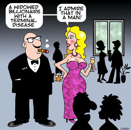 "A widowed billionaire with a terminal disease. . . I admire that in a man!"