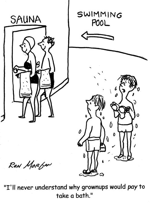 "I'll never understand why grownups would pay to take a bath."