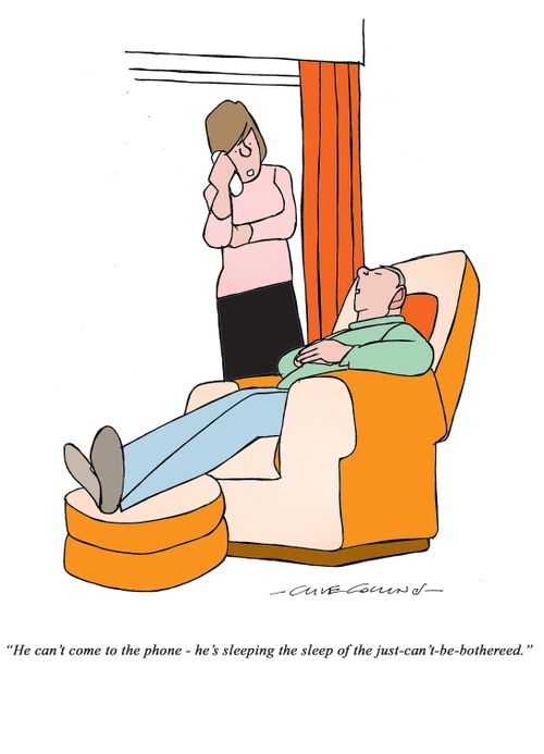"He can't come to to the phone - he's sleeping the sleep of the just-can't-be-bothered."