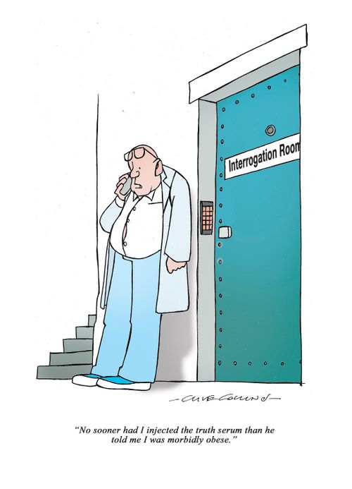 "No sooner had I injected the truth serum than he told me I was morbidly obese."