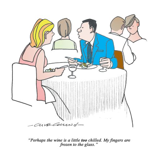 "Perhaps the wine is a little too chilled. My fingers are frozen to the glass."