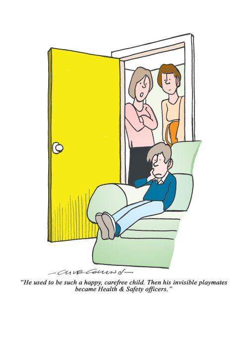 "He used to be such a happy, carefree child. Then his invisible playmates became Health & Safety officers."