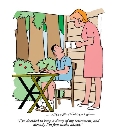 "I've decided to keep a diary of my retirement, and already I'm five weeks ahead."