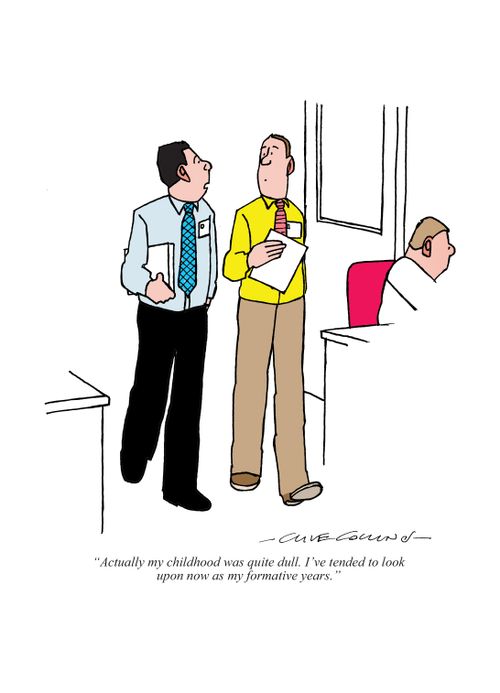 "Actually my childhood was quite dull. I've tended to look upon now as my formative years."
