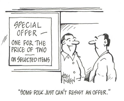 "Some folk just can't resist an offer."