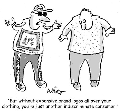 "But without expensive brand logos all over your clothing, you're just another indiscriminate consumer!"