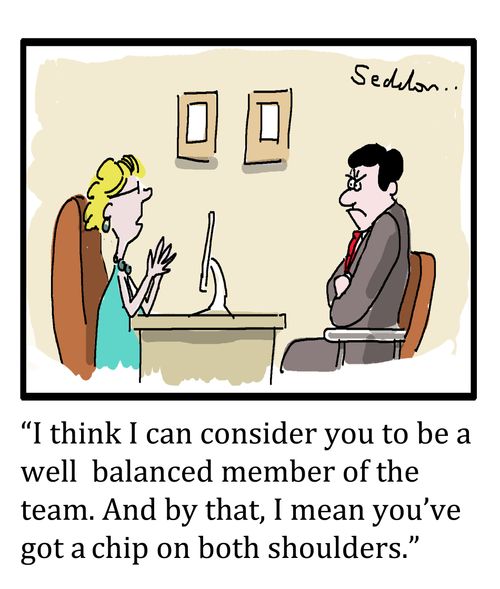 "I think I can consider you to be a well balanced member of the team."