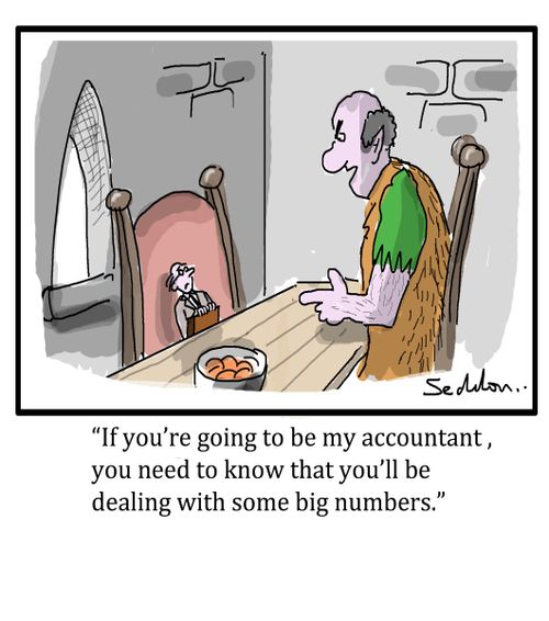 "If you're going to be my accountant, you need to know that you'l be dealing with some big numbers."