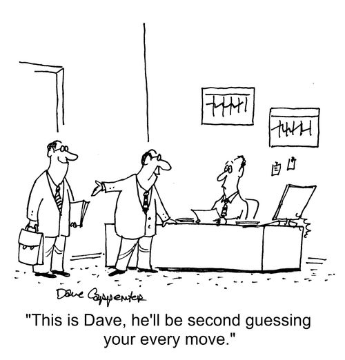 "This is Dave, he'll be second guessing your every move."