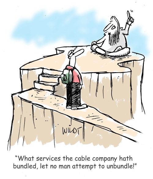 "What services the cable company hath bundled, let no man attempt to unbundle!"