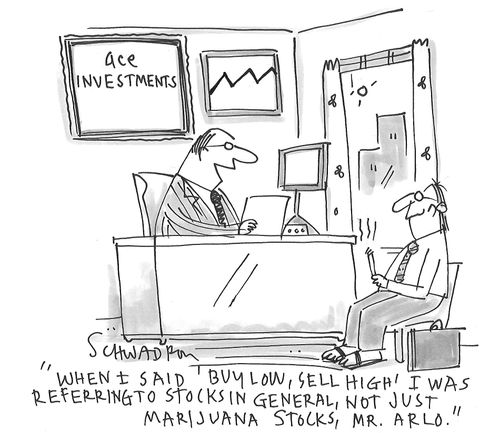"When I said 'buy low, sell high' I was just referring to stocks in general, not just marijuana stocks, Mr. Arlo."