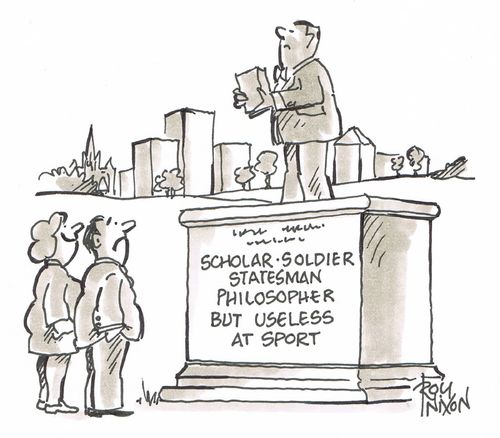Scholar, Soldier, Statesman, Philosopher - But Useless At Sport. 