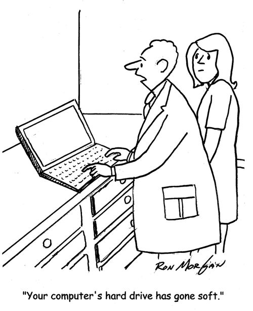 "Your computer's hard drive has gone soft."