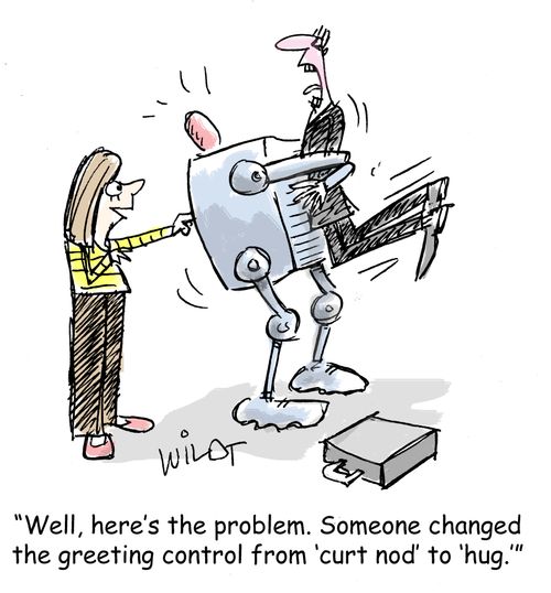 "Well, here's the problem. Someone changed the greeting control from 'curt nod' to 'hug.'"