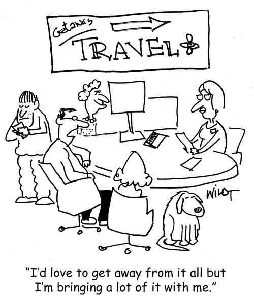 "I'd love to get away from it all but I'm bringing a lot of it with me."