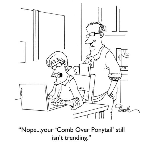 "Nope...your 'Comb Over Ponytail' still isn't  trending."