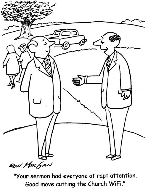 "Your sermon had everyone at rapt attention. Good move cutting the church WiFi."