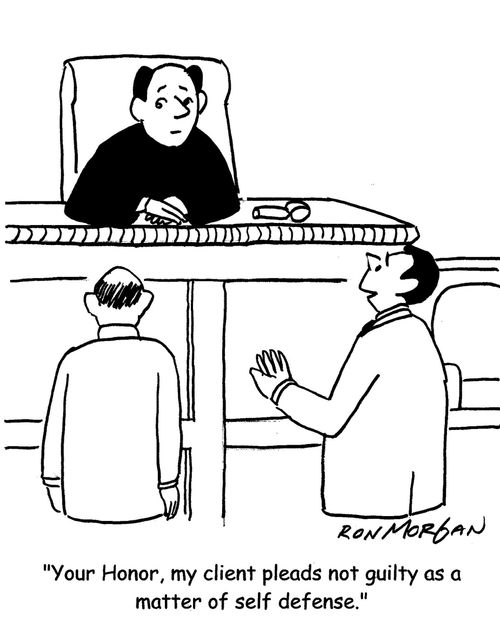 "Your Honor, my client pleads not guilty as a matter of self defense."