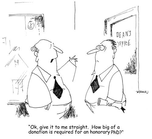 "Ok, give it to me straight. How big of a donation is required for an honorary PhD?"